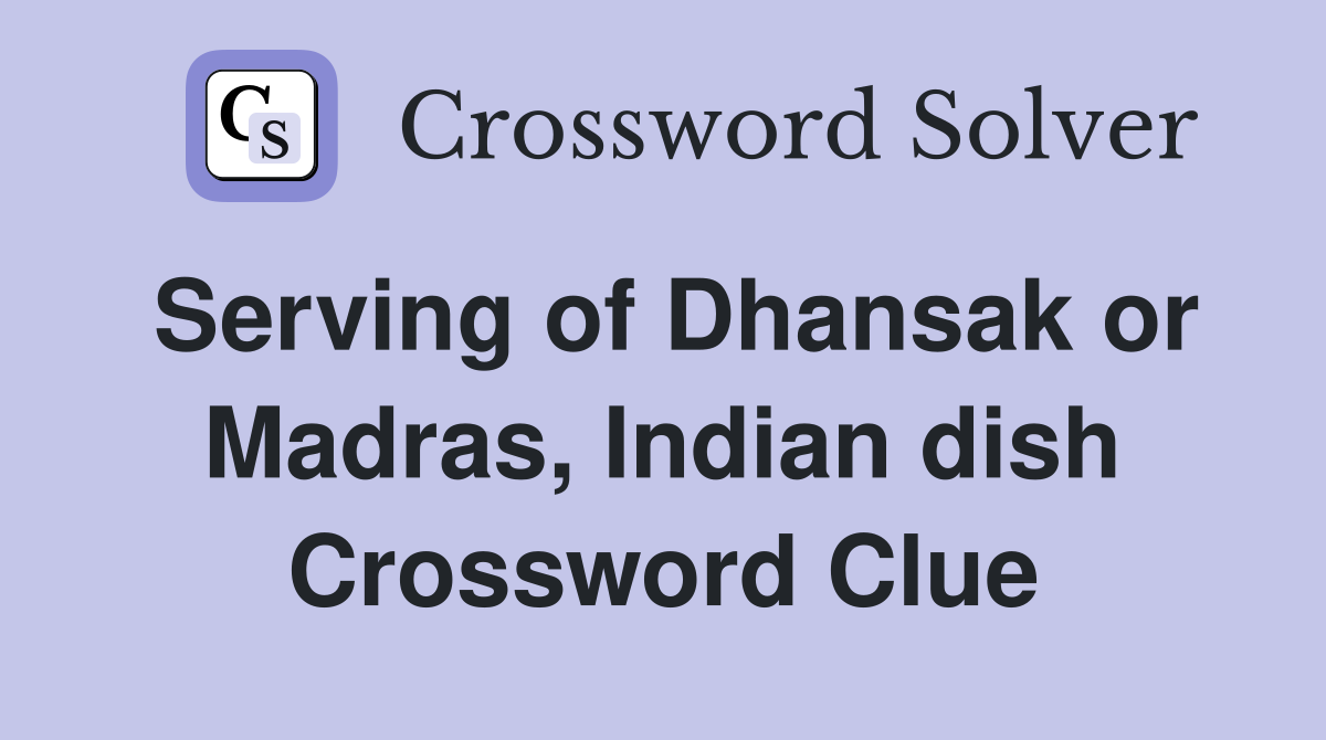 Serving of Dhansak or Madras, Indian dish Crossword Clue Answers
